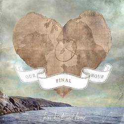 Our Final Hour : From Heart and Home